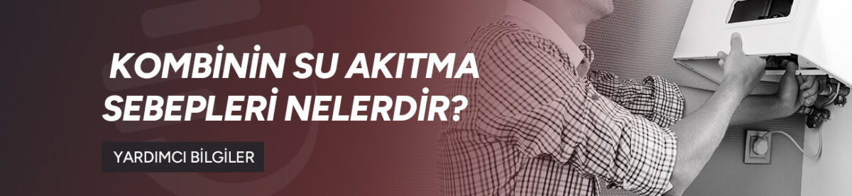 Kombinin Su Akıtma Sebepleri Nelerdir?