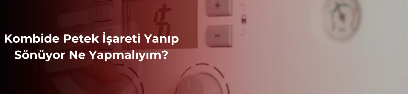 Kombide petek işareti yanıp sönüyor ne yapmalıyım? Başlığında bilgilendirici bir görsel.